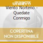 Viento Norteno - Quedate Conmigo cd