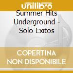 Summer Hits Underground - Solo Exitos cd