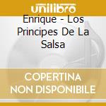 Enrique - Los Principes De La Salsa cd musicale di Enrique
