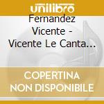 Fernandez Vicente - Vicente Le Canta A America Lat cd musicale di Fernandez Vicente