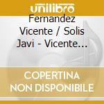 Fernandez Vicente / Solis Javi - Vicente Fernandez & Javier Sol cd musicale di Fernandez Vicente / Solis Javi