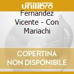 Fernandez Vicente - Con Mariachi cd musicale di Fernandez Vicente