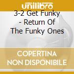 3-2 Get Funky - Return Of The Funky Ones cd