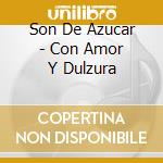 Son De Azucar - Con Amor Y Dulzura cd
