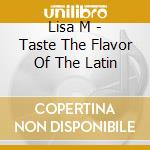 Lisa M - Taste The Flavor Of The Latin cd