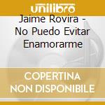 Jaime Rovira - No Puedo Evitar Enamorarme cd