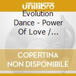 Evolution Dance - Power Of Love / Poder Del Amor cd musicale di Evolution Dance