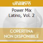 Power Mix Latino, Vol. 2 cd
