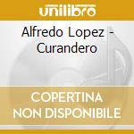 Alfredo Lopez - Curandero cd musicale di Alfredo Lopez