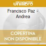 Francisco Paz - Andrea cd musicale di Francisco Paz