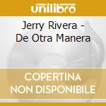 Jerry Rivera - De Otra Manera cd musicale di Jerry Rivera