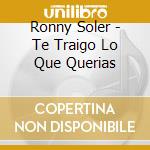 Ronny Soler - Te Traigo Lo Que Querias cd