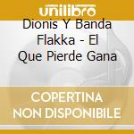 Dionis Y Banda Flakka - El Que Pierde Gana cd