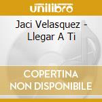Jaci Velasquez - Llegar A Ti cd