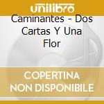 Caminantes - Dos Cartas Y Una Flor cd musicale di Caminantes