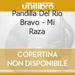 Pandilla Del Rio Bravo - Mi Raza cd