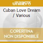 Cuban Love Dream / Various cd