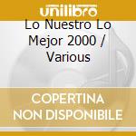 Lo Nuestro Lo Mejor 2000 / Various cd