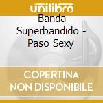 Banda Superbandido - Paso Sexy cd