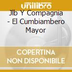 Jlb Y Compagnia - El Cumbiambero Mayor cd