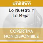 Lo Nuestro Y Lo Mejor cd