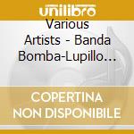 Various Artists - Banda Bomba-Lupillo Rivera,Banda Arkangel R-15,Banda Distilleros... cd