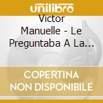 Victor Manuelle - Le Preguntaba A La Luna cd
