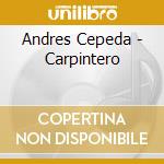 Andres Cepeda - Carpintero cd musicale di Andres Cepeda