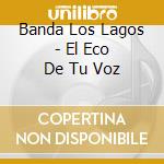 Banda Los Lagos - El Eco De Tu Voz cd
