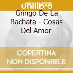 Gringo De La Bachata - Cosas Del Amor cd