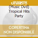 (Music Dvd) Tropical Hits Party cd musicale