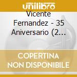 Vicente Fernandez - 35 Aniversario (2 Cd) cd