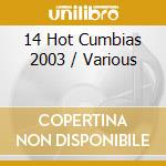 14 Hot Cumbias 2003 / Various cd