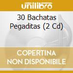 30 Bachatas Pegaditas (2 Cd) cd musicale di 30 Bachatas Pegaditas