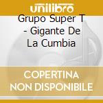 Grupo Super T - Gigante De La Cumbia cd
