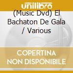 (Music Dvd) El Bachaton De Gala / Various cd
