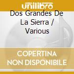 Dos Grandes De La Sierra / Various cd