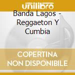 Banda Lagos - Reggaeton Y Cumbia cd musicale di Banda Lagos