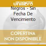 Negros - Sin Fecha De Vencimiento cd musicale di Negros