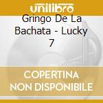 Gringo De La Bachata - Lucky 7 cd