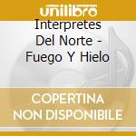 Interpretes Del Norte - Fuego Y Hielo cd