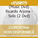 (Music Dvd) Ricardo Arjona - Solo (2 Dvd) cd musicale di Sony Music