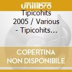 Tipicohits 2005 / Various - Tipicohits 2005 / Various cd