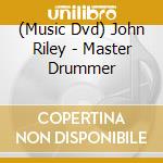 (Music Dvd) John Riley - Master Drummer cd musicale