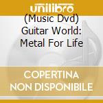 (Music Dvd) Guitar World: Metal For Life cd musicale