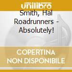 Smith, Hal Roadrunners - Absolutely! cd musicale di Smith, Hal Roadrunners