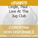 Lingle, Paul - Live At The Jug Club cd