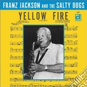 Franz Jackson & The Salty Dogs - Yellow Fire cd musicale di Franz jackson & the salty dogs