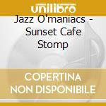 Jazz O'maniacs - Sunset Cafe Stomp cd