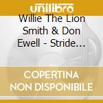 Willie The Lion Smith & Don Ewell - Stride Piano Duets cd musicale di Willie the lion smit